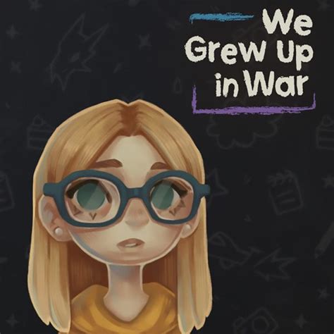 We Grew Up in War