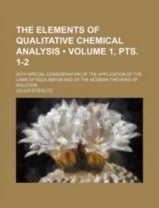 The Elements of Qualitative Chemical Analysis (Volume 1, Pts. 1-2 ...