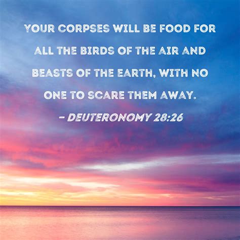Deuteronomy 28:26 Your corpses will be food for all the birds of the ...