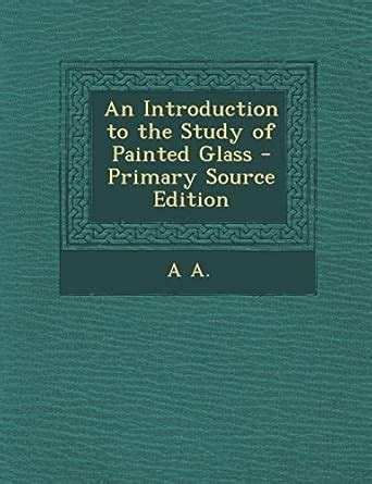 Buy An Introduction to the Study of Painted Glass - Primary Source ...