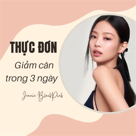 Thực đơn giảm cân của Jennie BlackPink trong 3 ngày