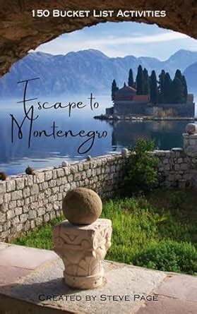 Escape to Montenegro: 150 Bucket List Activities (Escape to the World ...