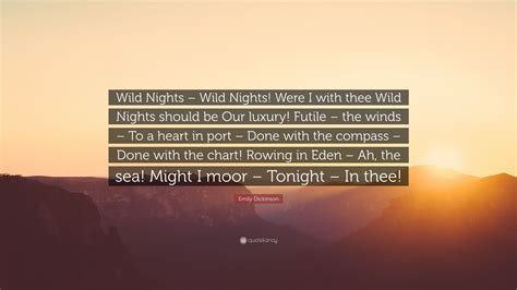 Emily Dickinson Quote: “Wild Nights – Wild Nights! Were I with thee ...