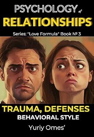 Psychology of Relationships: Trauma, Defenses, Behavioral Style ...