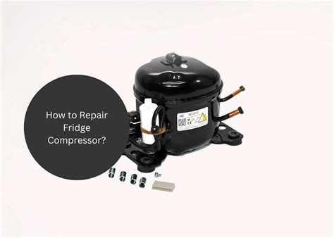 How to Repair Fridge Compressor? - Appliances Related Articles