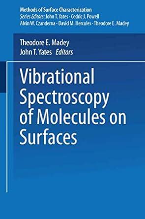 Vibrational Spectroscopy of Molecules on Surfaces : Yates, John T ...