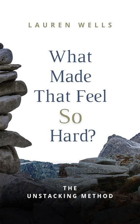 What Made That Feel So Hard? : The Unstacking Method eBook : Wells ...