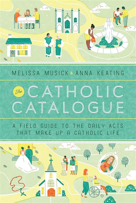The Catholic Catalogue: A Field Guide to the Daily Acts That Make Up a ...