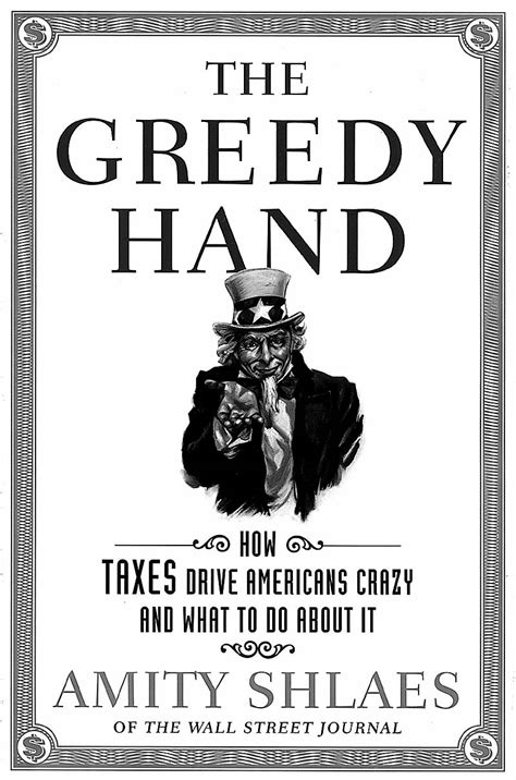 The Greedy Hand: How Taxes Drive Americans Crazy and What To Do About ...