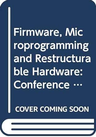 Firmware, Microprogramming and Restructurable Hardware: Conference ...