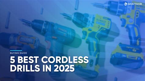 The 5 Best Cordless Drills 2025: Reviews & Buying Guide