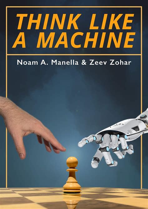 Think Like A Machine by Noam Manella | Goodreads