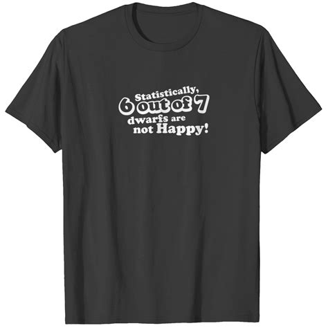 Statistically 6 Out Of 7 Dwarfs Are Not Happy T-shirt sold by Brian ...