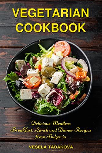 Vegetarian Cookbook: Delicious Meatless Breakfast, Lunch and Dinner ...