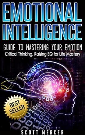 Emotional Intelligence: Guide to Mastering Your Emotion- Critical ...