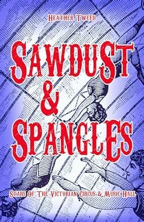 Sawdust And Spangles: Stars Of The Victorian Circus And Music Hall ...