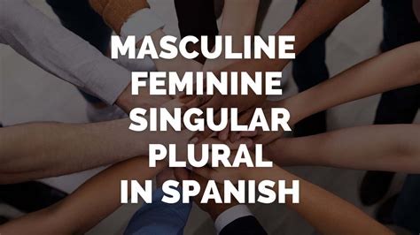 Spanish Lesson: Masculine and Feminine, Singular and Plural