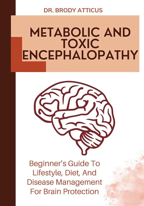 METABOLIC AND TOXIC ENCEPHALOPATHY: Beginner’s Guide To Lifestyle, Diet, And Disease Management ...