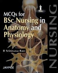 MCQS FOR BSC NURSING IN ANATOMY AND PHYSIOLOGY 1/E, 2007, B SRINIVASA ...