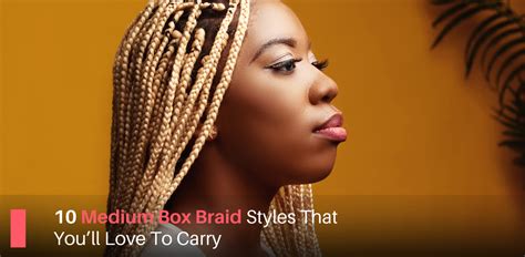 10 Medium Box Braid Styles That You'll Love To Carry