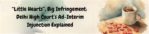 “Little Hearts”, Big Infringement: Delhi HC Injunction | Intellepedia