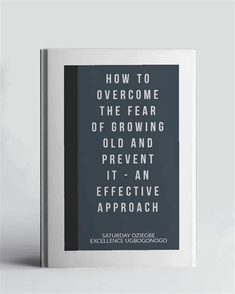 How To Overcome The Fear Of Growing Old And Prevent It - An Effective ...