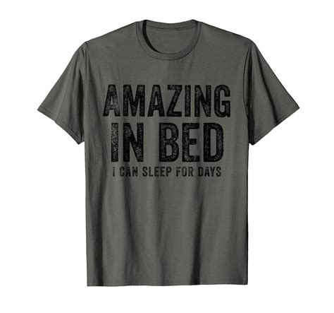Funny Adult Humor Shirt Amazing in Bed I can sleep for Days T-Shirt for ...