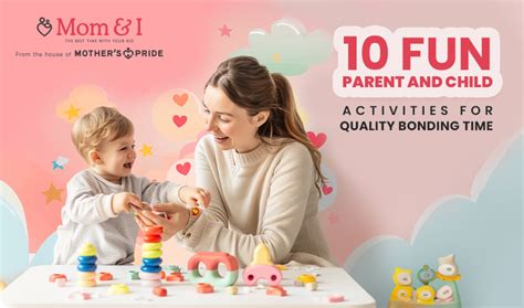 10 Fun and Engaging Parent Child Interaction Activities to Increase Bonding