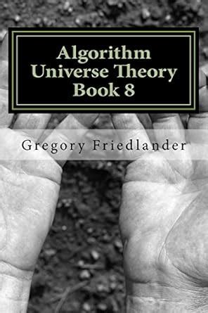 Algorithm Universe Theory Book 8: The Nature of Time as Electron ...