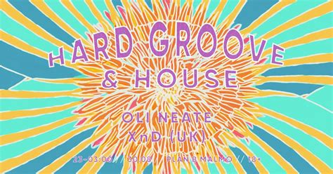 Hard Groove & House - XnD (UK) & Oli Neate, Plan B - malmö, 30 August ...