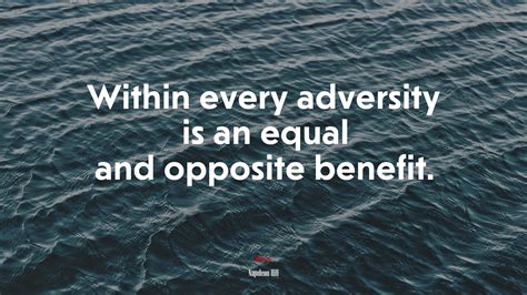 Within every adversity is an equal and opposite benefit. | Napoleon ...