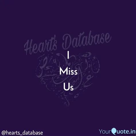 I Miss Us | Quotes & Writings by Hearts Database | YourQuote