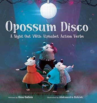 Opossum Disco: A Night Out With Alphabet Action Verbs : Gallois, Gina ...