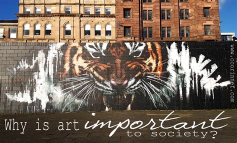 Why Is Art Important To Society? — Ccorinnef