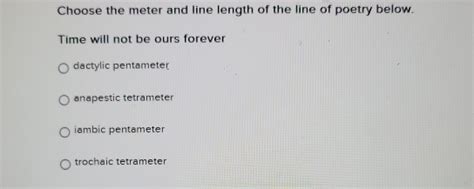 Solved: Choose the meter and line length of the line of poetry below ...