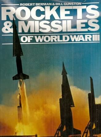Rockets and Missiles of World War III : Berman, Robert, Gunston OBE ...