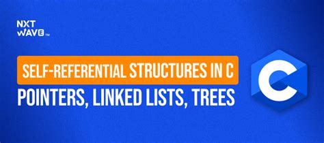 Self-Referential Structures in C: Pointers, Linked Lists, Trees