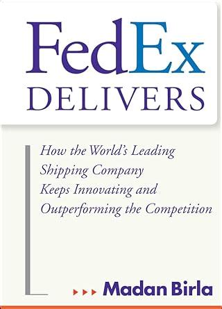 FedEx Delivers: How the World's Leading Shipping Company Keeps ...