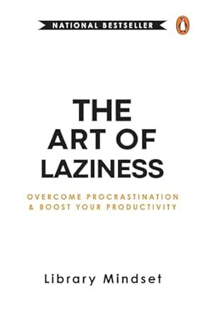 The Art of Laziness: Overcome Procrastination & Improve Your ...