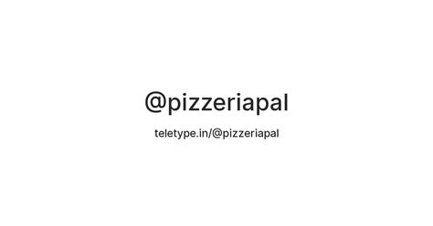 @pizzeriapal — Teletype