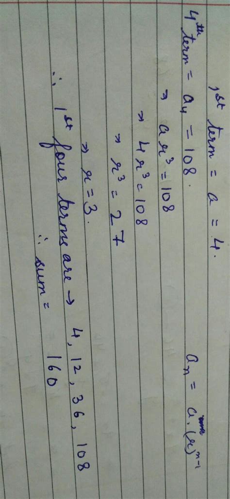 (The first term of a G.P. is 4 and fourth term is 108. Find the common ...