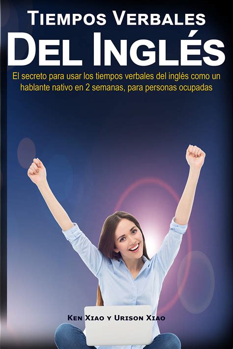 Buy Tiempos verbales del inglés: El secreto para usar los tiempos ...
