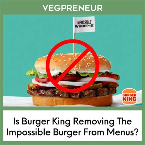 Is Burger King Removing The Impossible Burger? — VEGPRENEUR