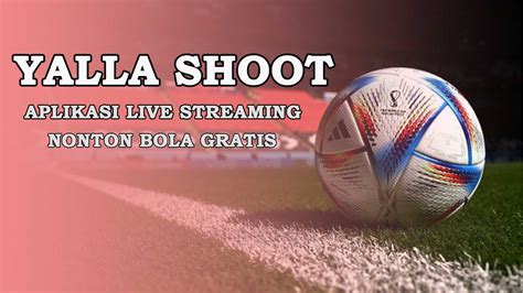 Nonton Bola Makin Mudah: Panduan Lengkap Yalla Shoot Live Streaming Bola
