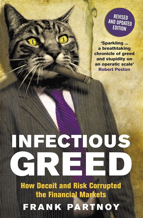 Infectious Greed: How Deceit and Risk Corrupted the Financial Markets ...