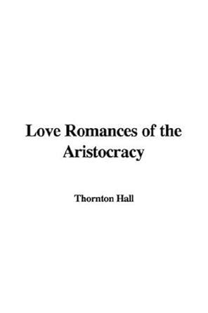 Love Romances of the Aristocracy : Hall, Thornton: Amazon.in: Books