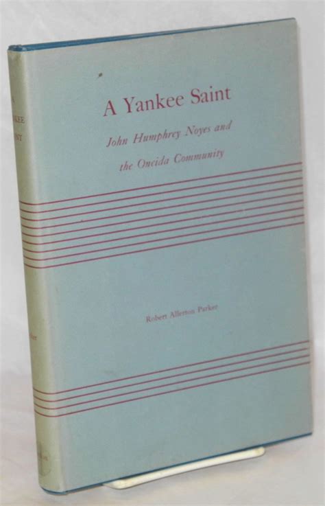 A Yankee saint; John Humphrey Noyes and the Oneida Community | Robert ...
