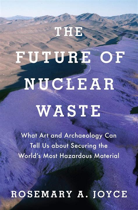 The Future of Nuclear Waste: What Art and Archaeology Can Tell Us about ...