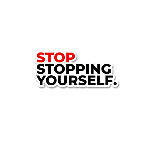 Stop stopping yourself sticker – Inkyprinty.in