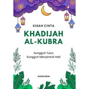 Jual Buku Kisah Cinta Khadijah Al-Kubra (Sungguh Tulus Sungguh ...